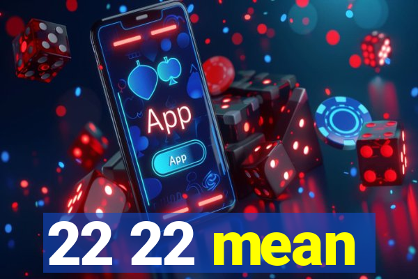 22 22 mean